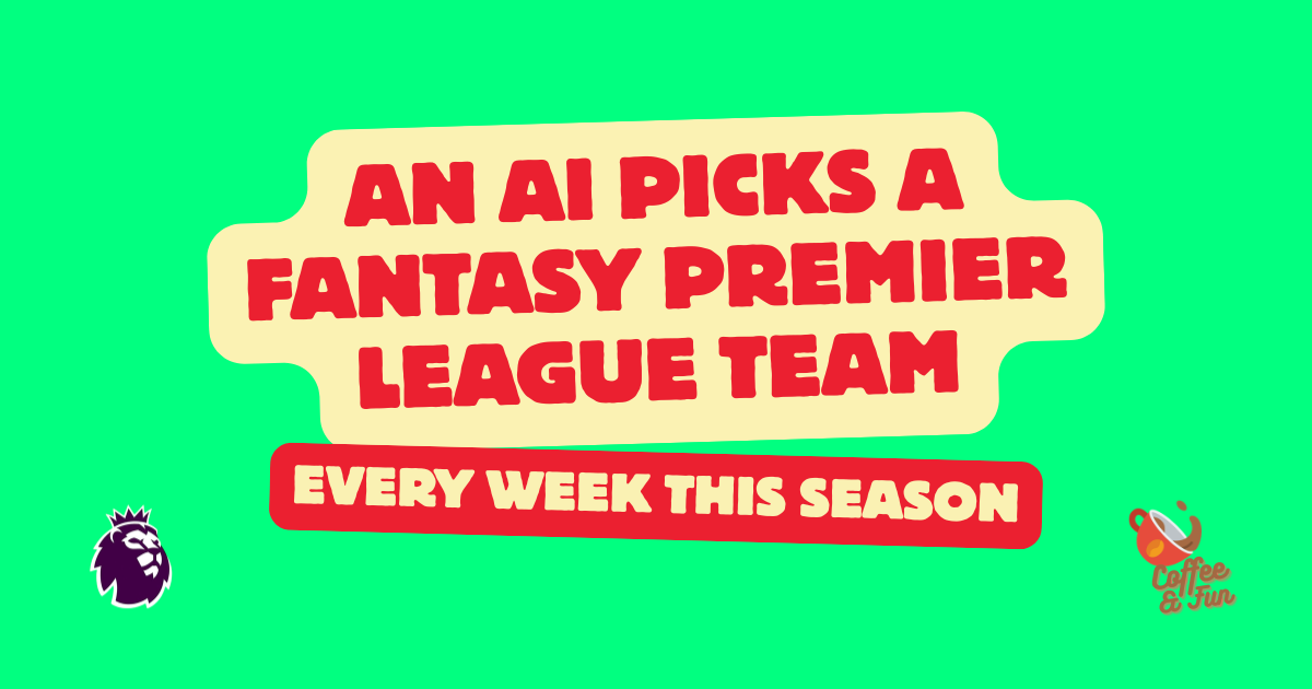 An AI Picks My Fantasy Premier League Team Every Week This Season