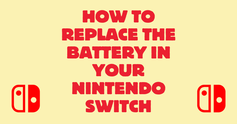 How to Replace the Battery in Your Nintendo Switch