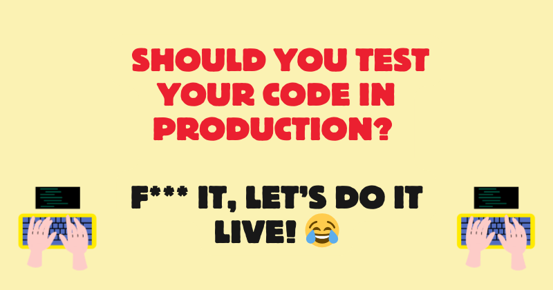 Should You Test in Production?